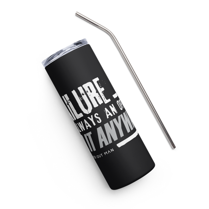 Failure is Always an Option Stainless Steel Tumbler - Black