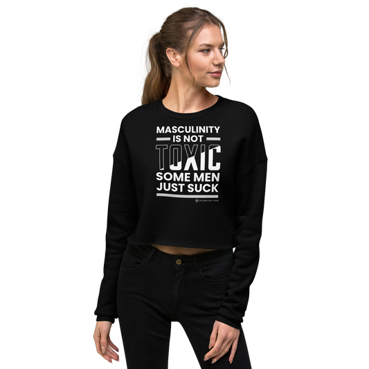 Masculinity is Not Toxic Ladies Crop Sweatshirt - Darker Colors