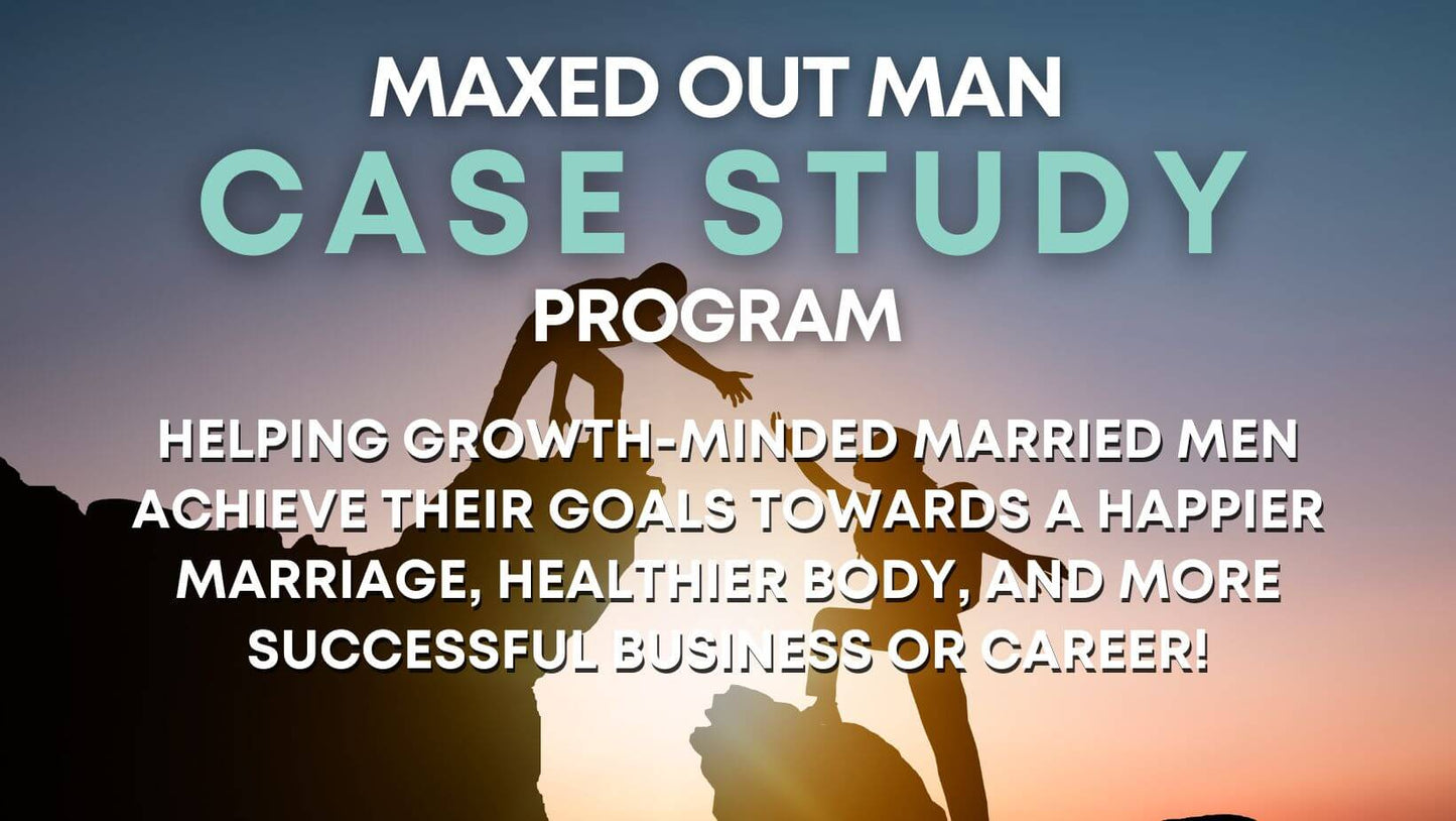 Maxed Out Man Case-Study Group Coaching Program
